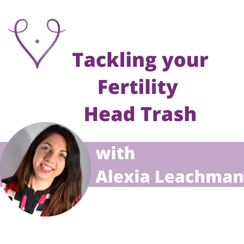 Tackling your Fertility Headtrash with Alexia Leachman